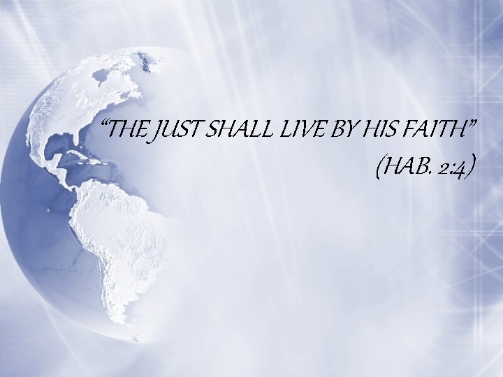 “THE JUST SHALL LIVE BY HIS FAITH” (HAB. 2: 4) 