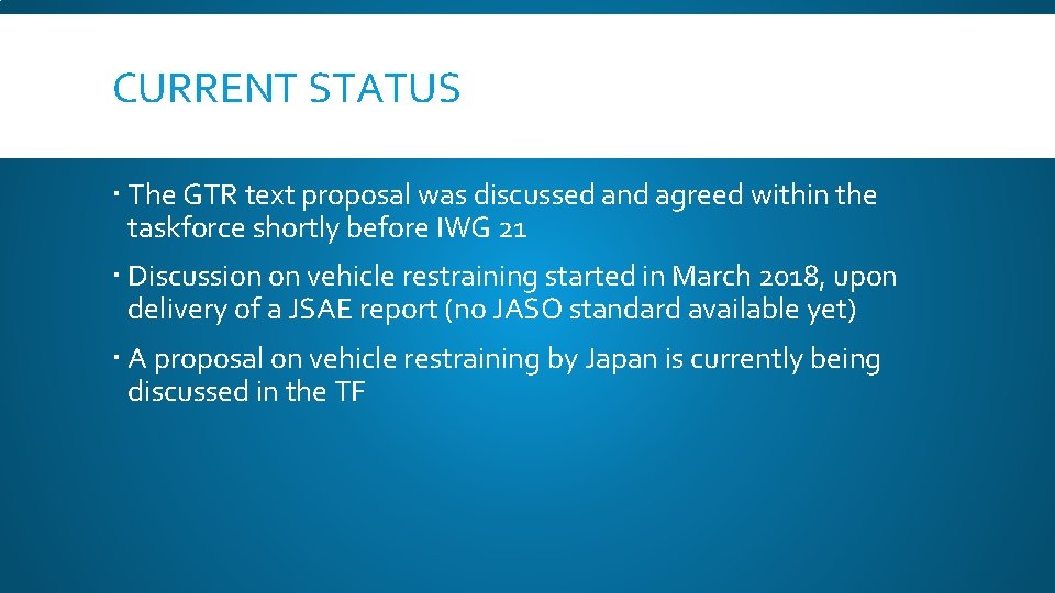 CURRENT STATUS The GTR text proposal was discussed and agreed within the taskforce shortly