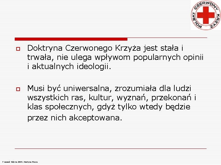 o o Doktryna Czerwonego Krzyża jest stała i trwała, nie ulega wpływom popularnych opinii