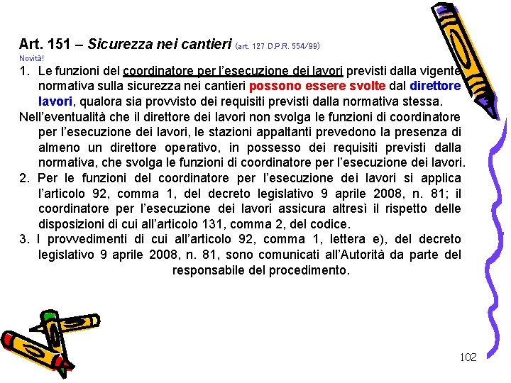 Art. 151 – Sicurezza nei cantieri (art. 127 D. P. R. 554/99) Novità! 1.