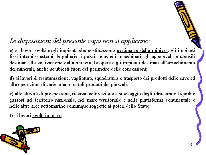 Le disposizioni del presente capo non si applicano: c) ai lavori svolti negli impianti