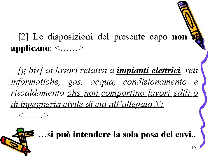 [2] Le disposizioni del presente capo non si applicano: <……> [g bis] ai lavori