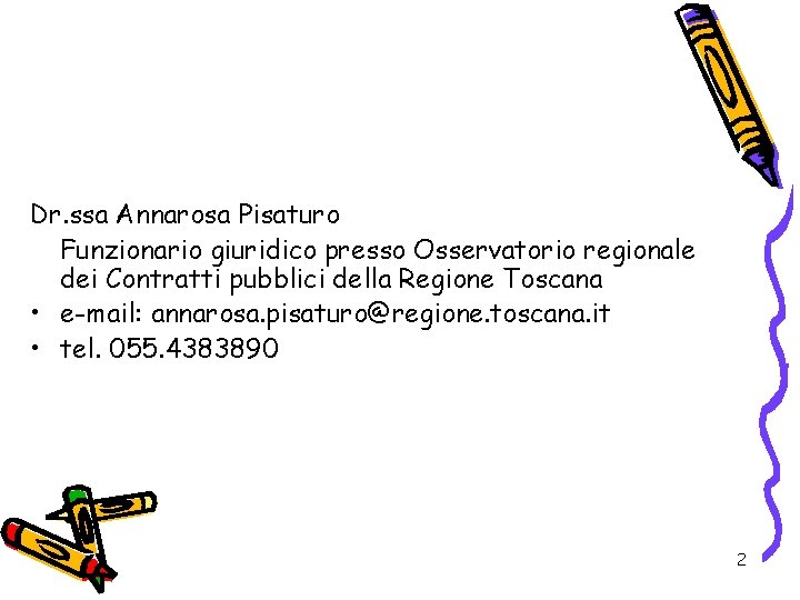 Dr. ssa Annarosa Pisaturo Funzionario giuridico presso Osservatorio regionale dei Contratti pubblici della Regione