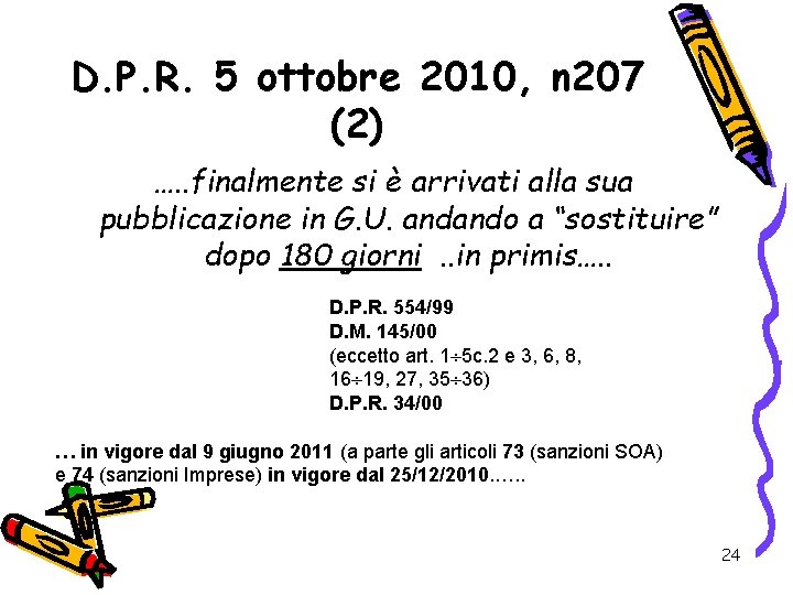 D. P. R. 5 ottobre 2010, n 207 (2) …. . finalmente si è