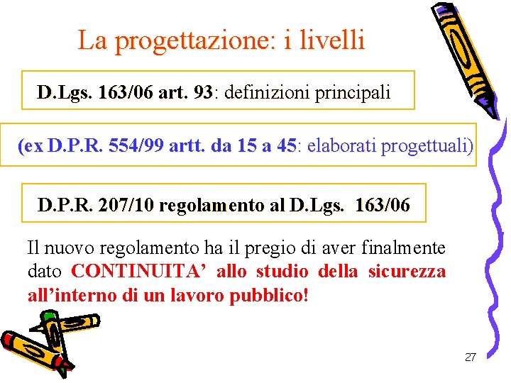 La progettazione: i livelli D. Lgs. 163/06 art. 93: definizioni principali (ex D. P.