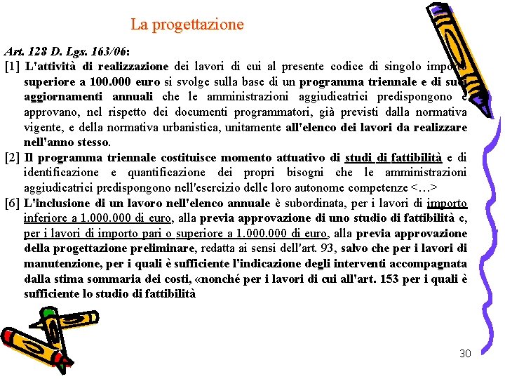 La progettazione Art. 128 D. Lgs. 163/06: [1] L'attività di realizzazione dei lavori di