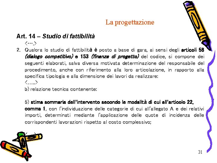 La progettazione Art. 14 – Studio di fattibilità <…. > 2. Qualora lo studio