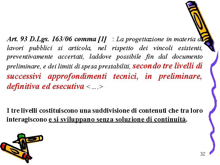 Art. 93 D. Lgs. 163/06 comma [1] : La progettazione in materia di lavori
