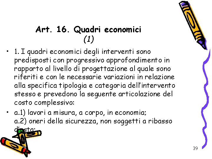 Art. 16. Quadri economici (1) • 1. I quadri economici degli interventi sono predisposti