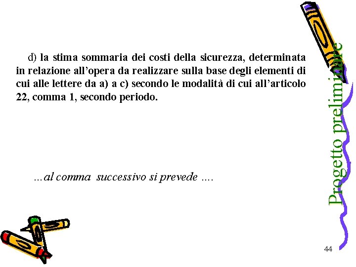 …al comma successivo si prevede …. Progetto preliminare d) la stima sommaria dei costi