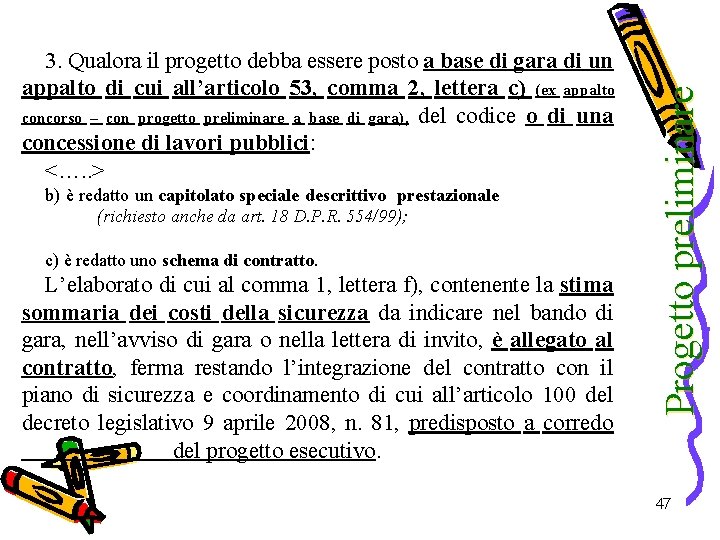 b) è redatto un capitolato speciale descrittivo prestazionale (richiesto anche da art. 18 D.