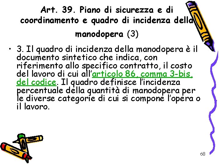 Art. 39. Piano di sicurezza e di coordinamento e quadro di incidenza della manodopera