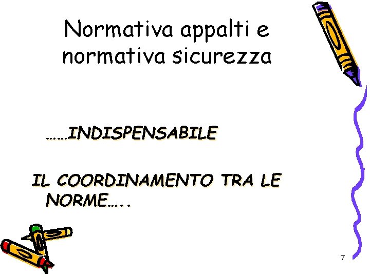 Normativa appalti e normativa sicurezza ……INDISPENSABILE IL COORDINAMENTO TRA LE NORME…. . 7 