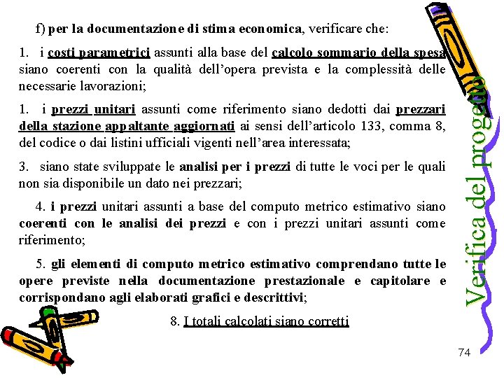 1. i costi parametrici assunti alla base del calcolo sommario della spesa siano coerenti