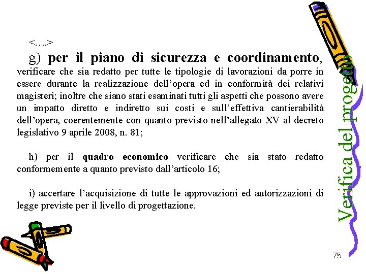 g) per il piano di sicurezza e coordinamento, verificare che sia redatto per tutte