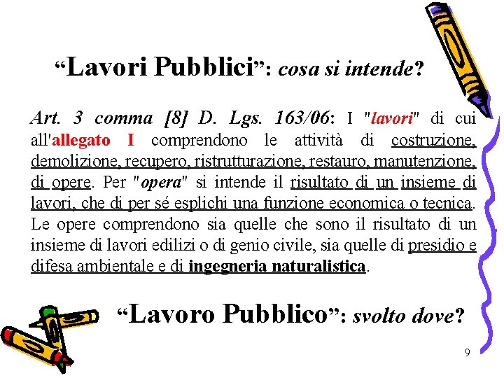 “Lavori Pubblici”: cosa si intende? Art. 3 comma [8] D. Lgs. 163/06: I "lavori"