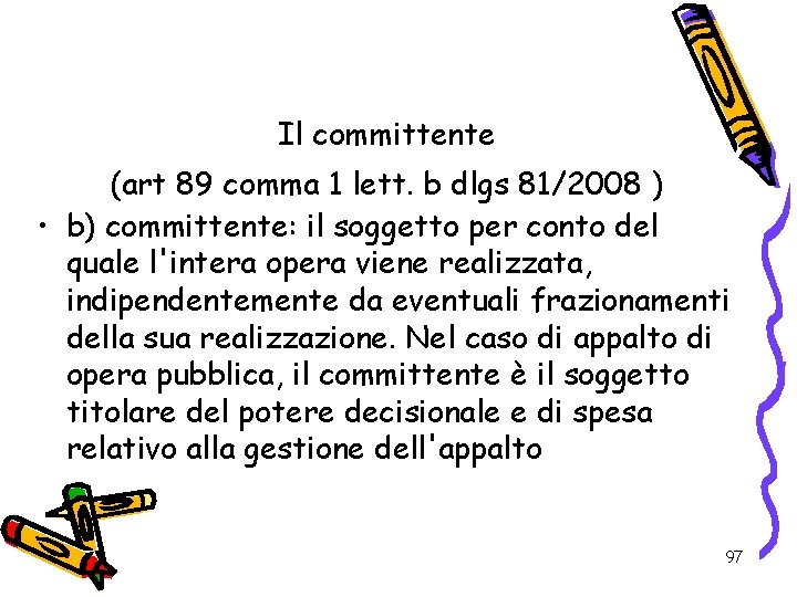 Il committente (art 89 comma 1 lett. b dlgs 81/2008 ) • b) committente: