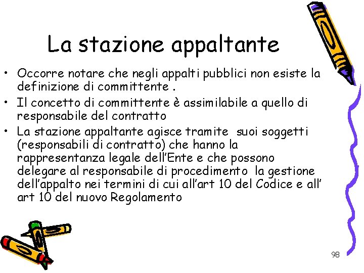 La stazione appaltante • Occorre notare che negli appalti pubblici non esiste la definizione