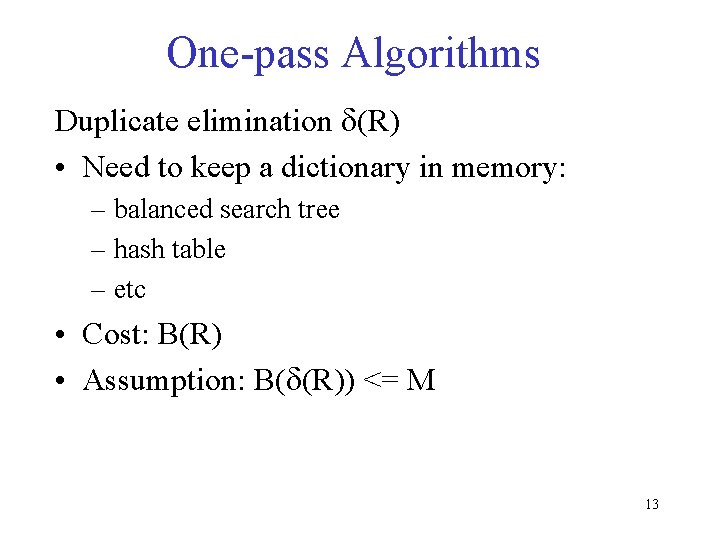 One-pass Algorithms Duplicate elimination d(R) • Need to keep a dictionary in memory: –