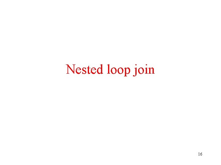 Nested loop join 16 