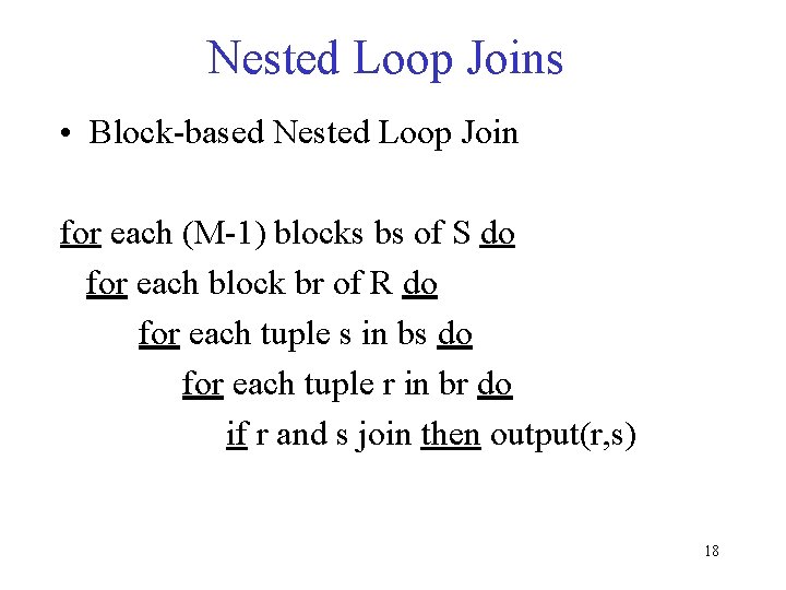 Nested Loop Joins • Block-based Nested Loop Join for each (M-1) blocks bs of