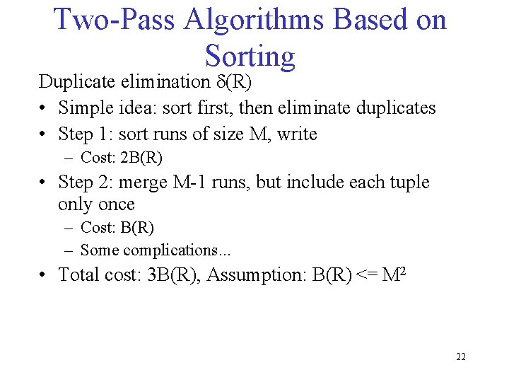 Two-Pass Algorithms Based on Sorting Duplicate elimination d(R) • Simple idea: sort first, then