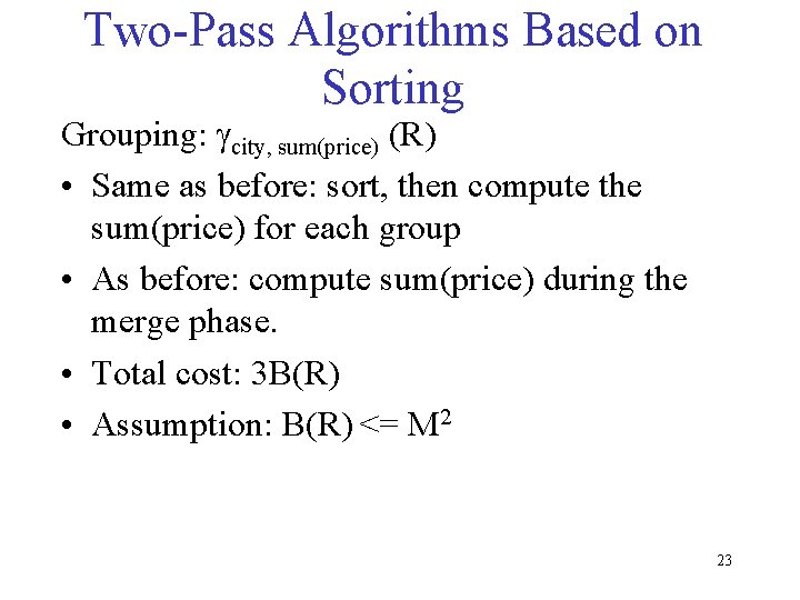 Two-Pass Algorithms Based on Sorting Grouping: gcity, sum(price) (R) • Same as before: sort,