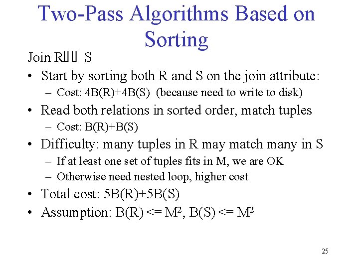 Two-Pass Algorithms Based on Sorting Join R S • Start by sorting both R