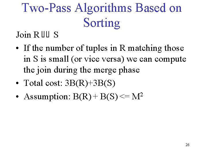 Two-Pass Algorithms Based on Sorting Join R S • If the number of tuples