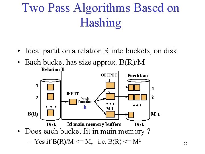 Two Pass Algorithms Based on Hashing • Idea: partition a relation R into buckets,