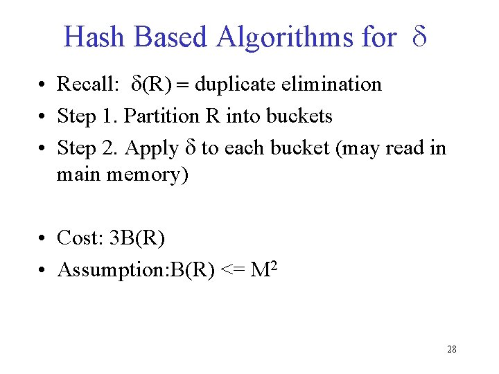 Hash Based Algorithms for d • Recall: d(R) = duplicate elimination • Step 1.