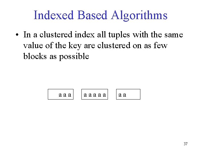 Indexed Based Algorithms • In a clustered index all tuples with the same value