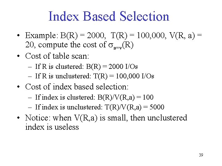 Index Based Selection • Example: B(R) = 2000, T(R) = 100, 000, V(R, a)