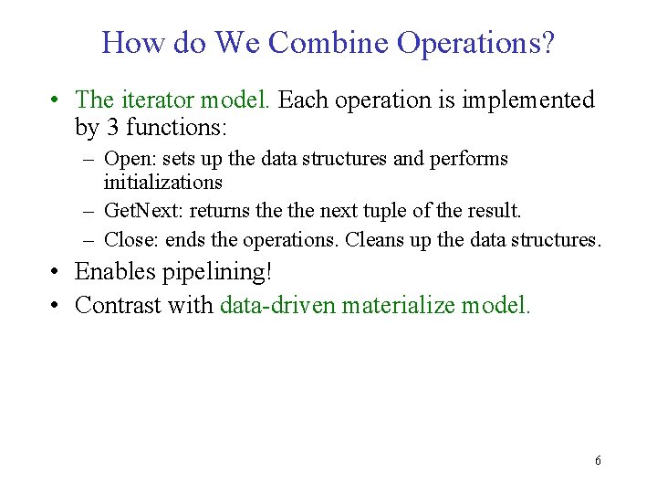 How do We Combine Operations? • The iterator model. Each operation is implemented by
