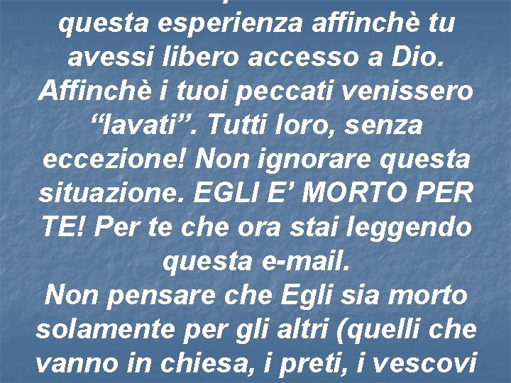 questa esperienza affinchè tu avessi libero accesso a Dio. Affinchè i tuoi peccati venissero questa esperienza affinchè tu avessi libero accesso a Dio. Affinchè i tuoi peccati venissero