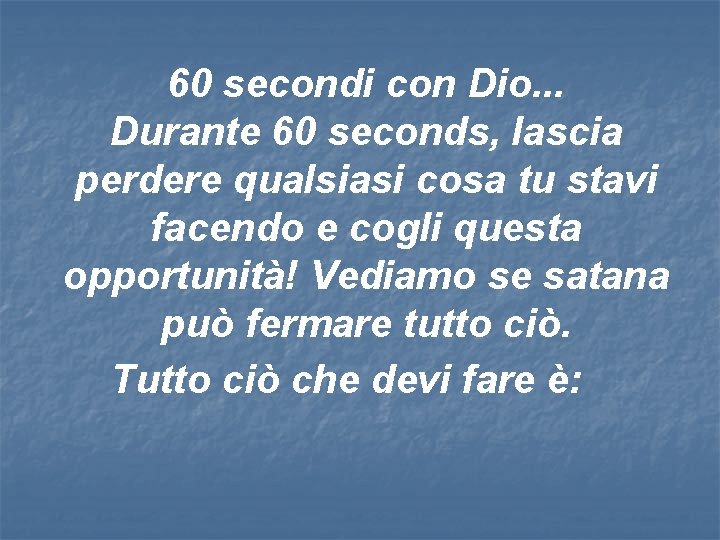 60 secondi con Dio. . . Durante 60 seconds, lascia perdere qualsiasi cosa tu