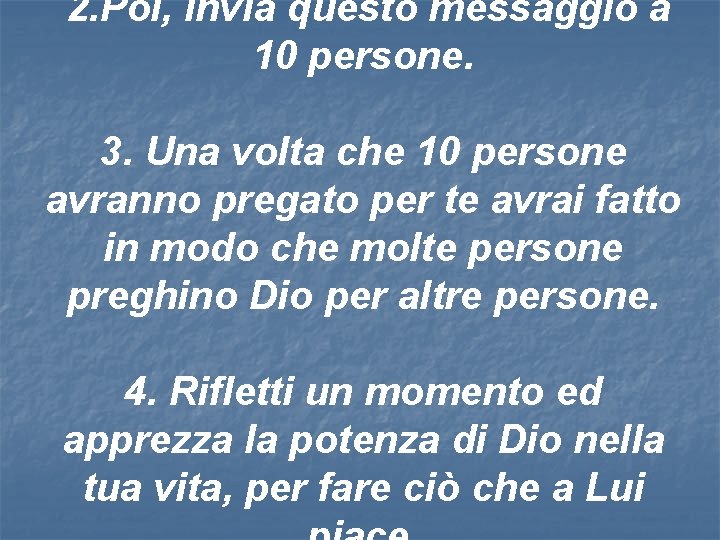 2. Poi, invia questo messaggio a 10 persone. 3. Una volta che 10 persone