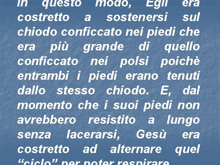 In questo modo, Egli era costretto a sostenersi sul chiodo conficcato nei piedi che