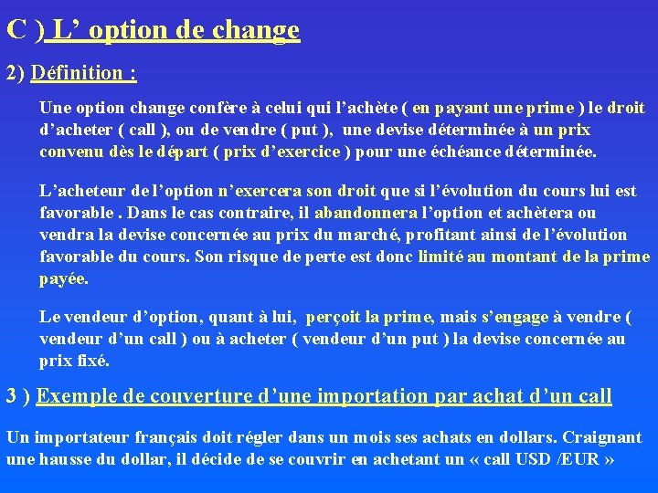 C ) L’ option de change 2) Définition : Une option change confère à