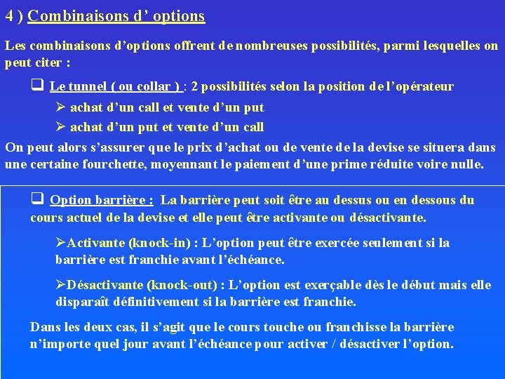 4 ) Combinaisons d’ options Les combinaisons d’options offrent de nombreuses possibilités, parmi lesquelles