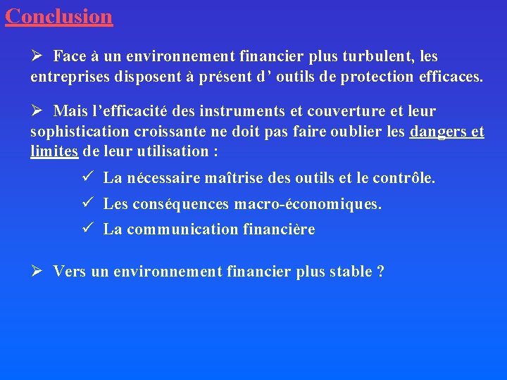 Conclusion Ø Face à un environnement financier plus turbulent, les entreprises disposent à présent