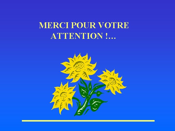 MERCI POUR VOTRE ATTENTION !… 