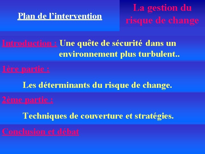 Plan de l’intervention La gestion du risque de change Introduction : Une quête de
