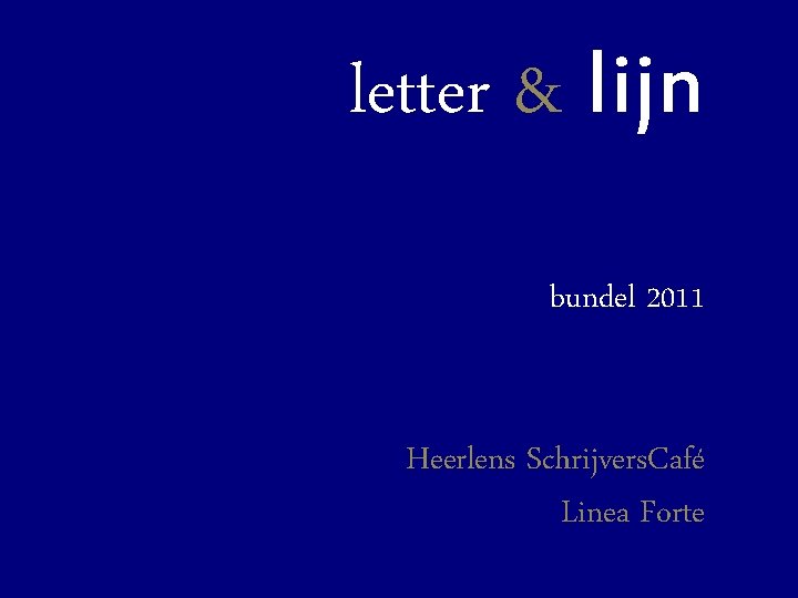 letter & lijn bundel 2011 Heerlens Schrijvers. Café Linea Forte 