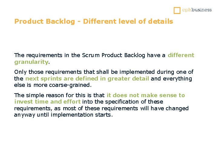 Product Backlog - Different level of details The requirements in the Scrum Product Backlog