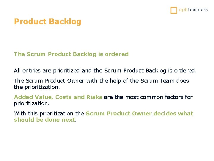 Product Backlog The Scrum Product Backlog is ordered All entries are prioritized and the