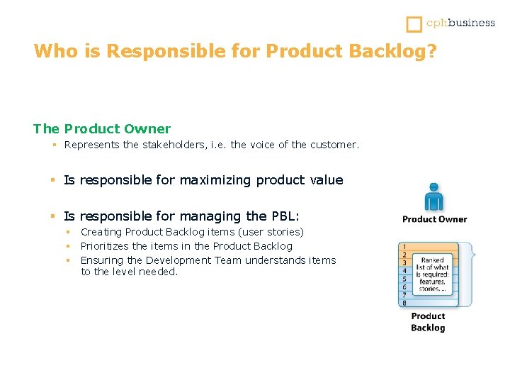 Who is Responsible for Product Backlog? The Product Owner § Represents the stakeholders, i.