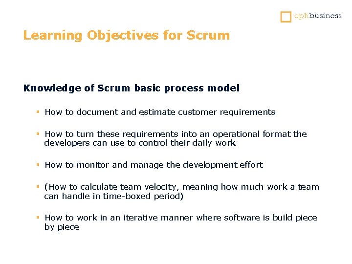 Learning Objectives for Scrum Knowledge of Scrum basic process model § How to document