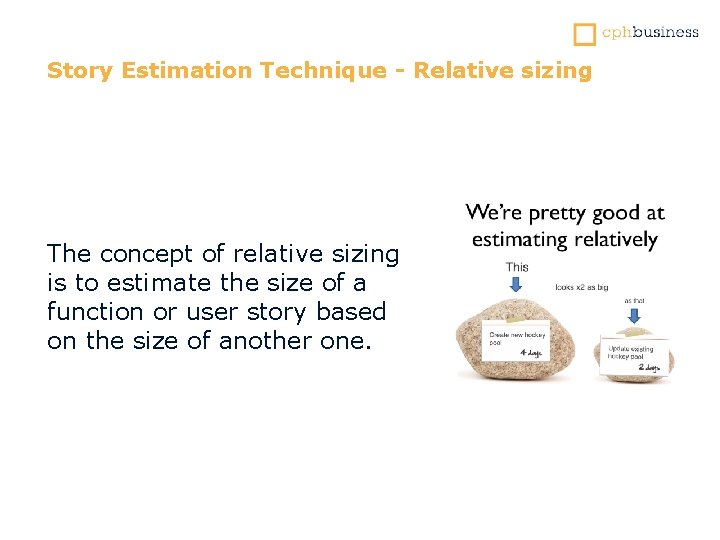 Story Estimation Technique - Relative sizing The concept of relative sizing is to estimate