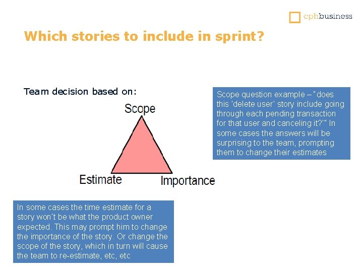 Which stories to include in sprint? Team decision based on: In some cases the